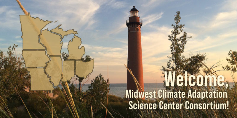 Welcome, Midwest Climate Adaptation Science Center Consortium