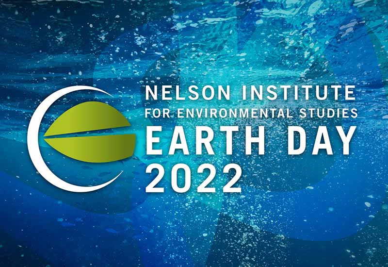 Nelson Institute for Environmental Studies Earth Day 2022 WATER ON THE RISE
