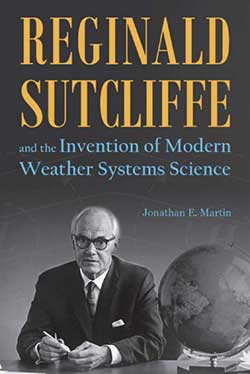 Cover of Reginald Sutcliffe and the Invention of Modern Weather Systems Science, with Sutcliffe in the foreground sitting at a desk with a globe